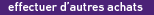 effectuer d'autres achats